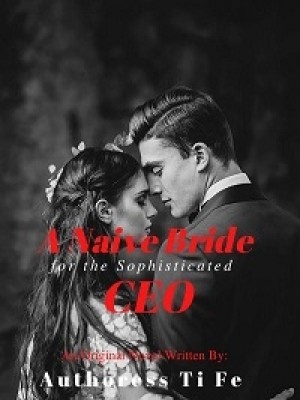 A Naive Bride For The Sophisticated CEO,Authoress Ti Fe