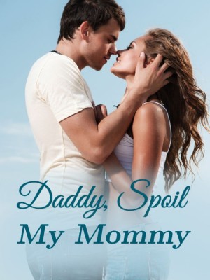 Daddy, Spoil My Mommy,