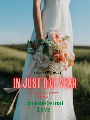 In Just One Year-The Billionaire's Wife's Unconditional Love,theraregirl22