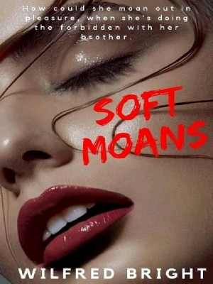Soft Moans,Wilfred Bright