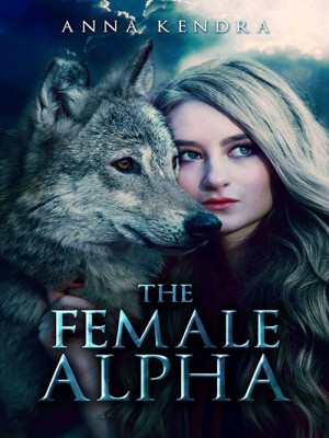 The Female Alpha (Female Alpha Trilogy),Anna Kendra