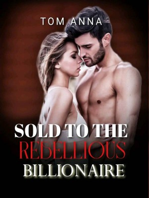 Sold To The Rebellious Billionaire,Tom Anna