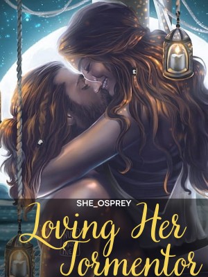 Loving Her Tormentor,she_osprey