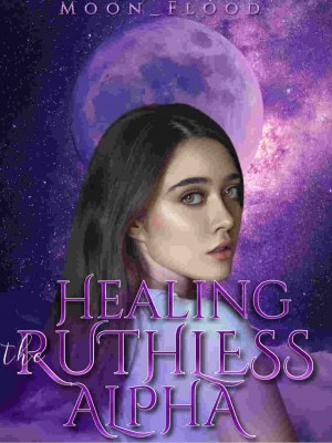 Healing The Ruthless Alpha,Moon_Flood