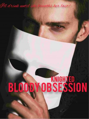 BLOODY OBSESSION,Knighted