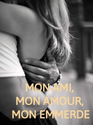 Mon ami, mon amour, mon emmerde