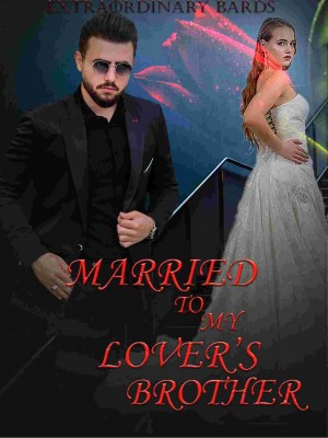Married to my lover's brother,Extraordinary Bards
