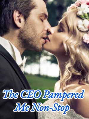 The CEO Pampered Me Non-Stop,