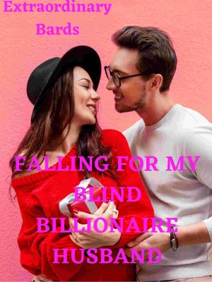 Falling For My Blind Billionaire Husband,Extraordinary Bards