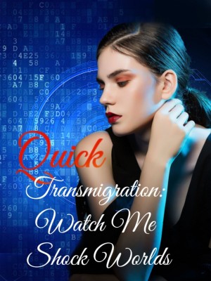 Quick Transmigration: Watch Me Shock Worlds