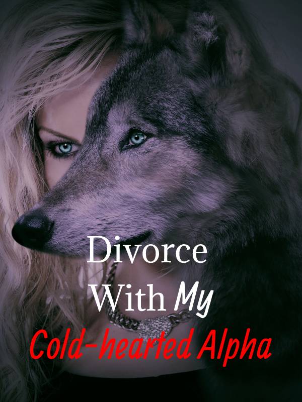 Divorce My Cold-hearted Alpha 