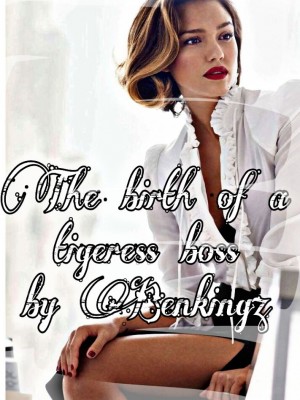 The Birth Of A Tigress Boss