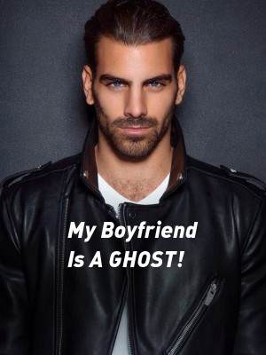 My Boyfriend Is A GHOST!