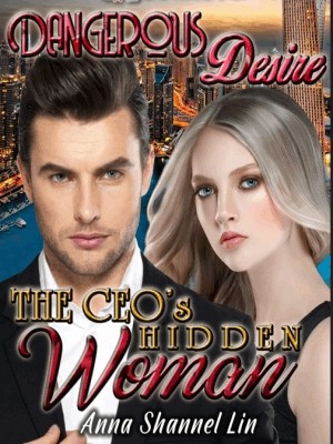 Dangerous Desire: The CEO's Hidden Woman,AnnaShannel_Lin
