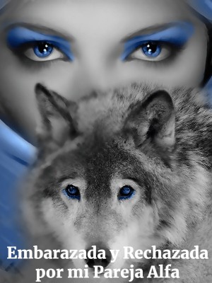 Embarazada y Rechazada por mi Pareja Alfa