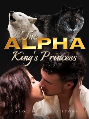 The Alpha King's Princess,caroline above story