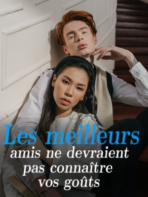 Les meilleurs amis ne devraient pas connaître vos goûts