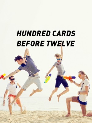 HUNDRED CARDS BEFORE TWELVE