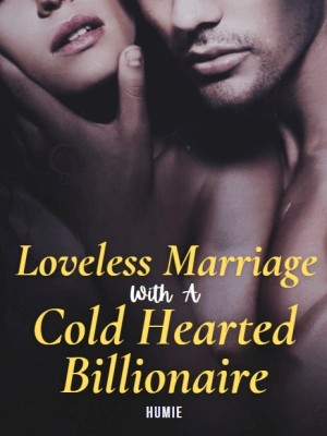 Loveless Marriage With A Cold Hearted Billionaire,Humie