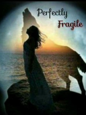 Perfectly Fragile