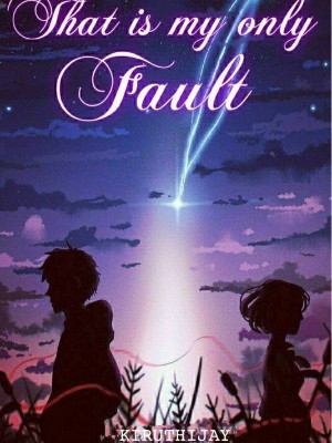 That Is My Only Fault