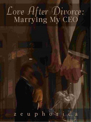 Love After Divorce: Marrying My Ceo,zeuphorica