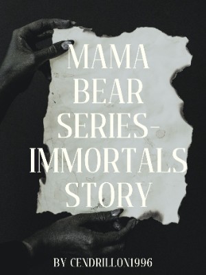 Mama Bear Series- Immortals Story