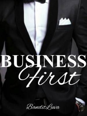 Business First （BOOK 1 OF BUSINESS TRILOGY ）,BanditLuva