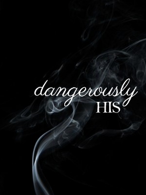DANGEROUSLY HIS SERIES