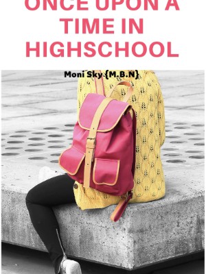 ONCE UPON A TIME IN HIGH SCHOOL and Other Stories,Moni Sky (M.B.N)