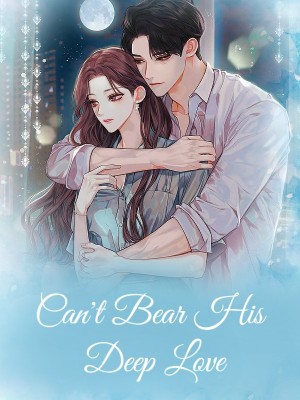Can't Bear His Deep Love,