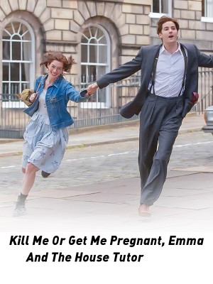 Kill Me Or Get Me Pregnant, Emma And The House Tutor,Prince Order