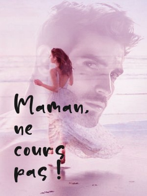 Maman, ne cours pas !