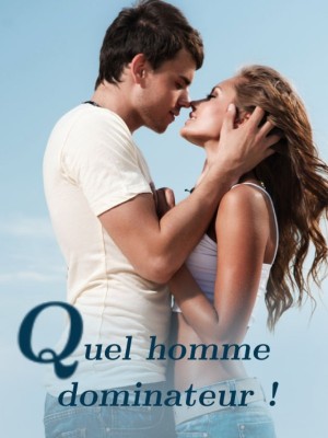 Quel homme dominateur !