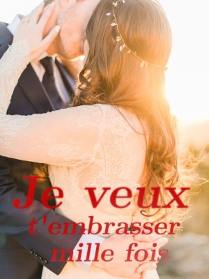 Je veux t'embrasser mille fois