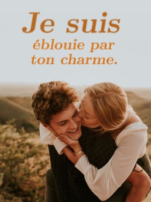 Je suis éblouie par ton charme.