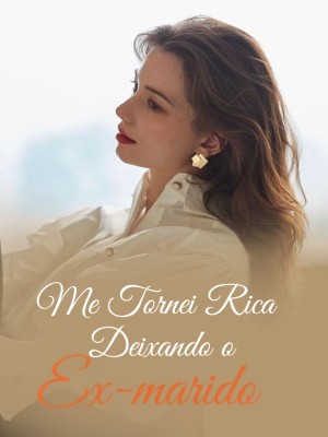 Me Tornei Rica Deixando o Ex-marido
