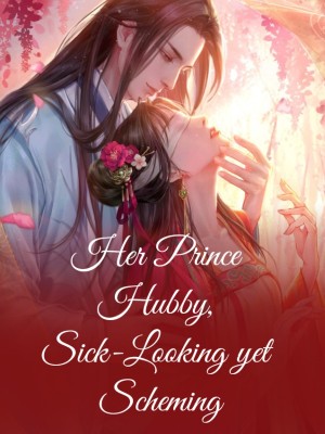 Her Prince Hubby, Sick-Looking yet Scheming,