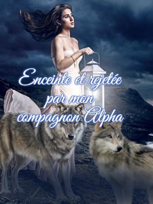 Enceinte et rejetée par mon compagnon Alpha