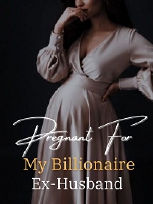 Pregnant For My Billionaire Ex-Husband