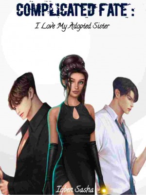 Complicated Fate: I'm In Love With My Adopted Sister