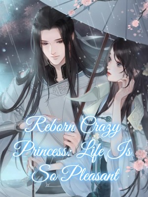 Reborn Crazy Princess: Life Is So Pleasant,