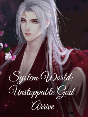 System World: Unstoppable God Arrive,