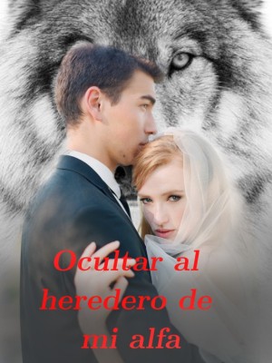 Ocultar al heredero de mi alfa