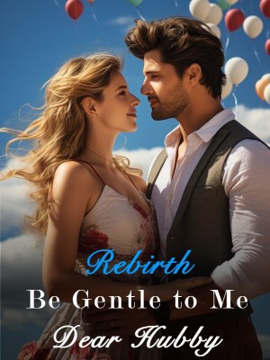 Rebirth: Be Gentle to Me, Dear Hubby,