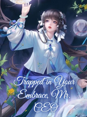 Trapped in Your Embrace, Mr. CEO