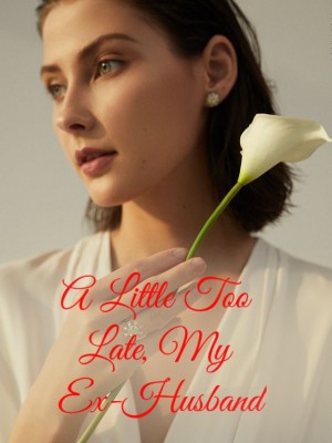 A Little Too Late, My Ex-Husband