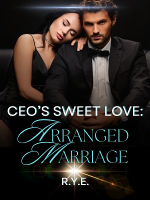 CEO's Sweet Love: Arranged Marriage,R.Y.E.