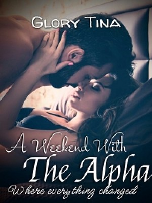 A Weekend With The Alpha,Glory T!na