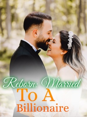 Reborn: Married To A Billionaire